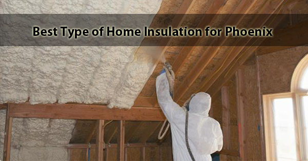 Best Type of Home Insulation for Phoenix